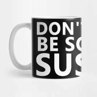 Dont be so sus Mug